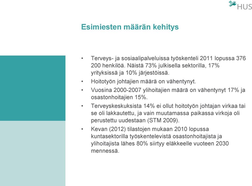 Vuosina 2000-2007 ylihoitajien määrä on vähentynyt 17% ja osastonhoitajien 15%.