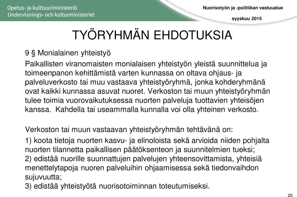 Verkoston tai muun yhteistyöryhmän tulee toimia vuorovaikutuksessa nuorten palveluja tuottavien yhteisöjen kanssa. Kahdella tai useammalla kunnalla voi olla yhteinen verkosto.