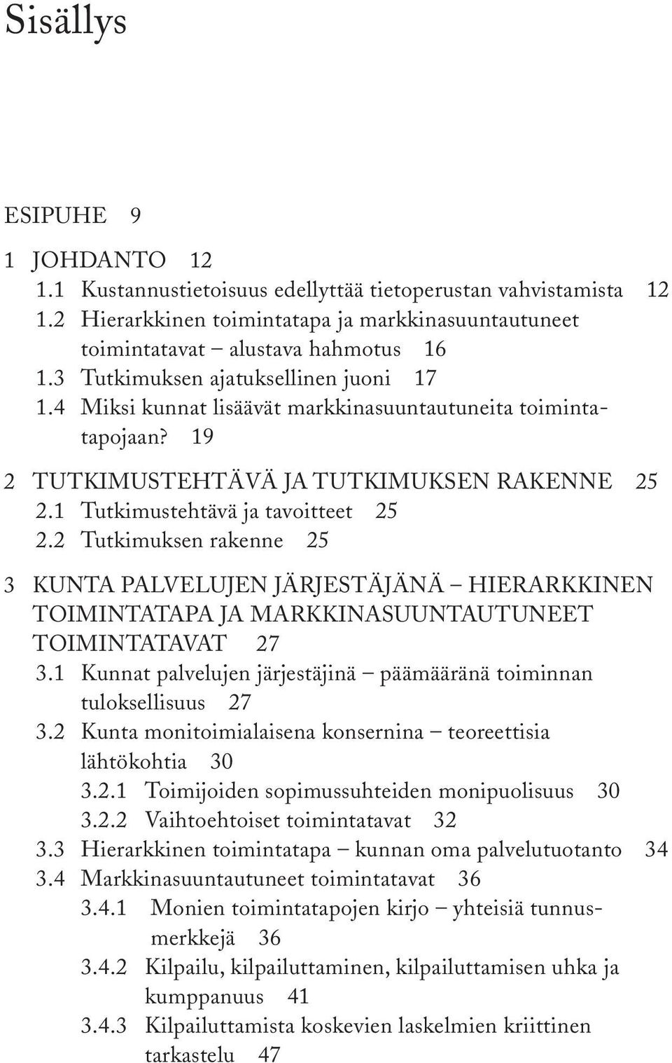 2 Tutkimuksen rakenne 25 3 Kunta palvelujen järjestäjänä hierarkkinen toimintatapa ja markkinasuuntautuneet toimintatavat 27 3.