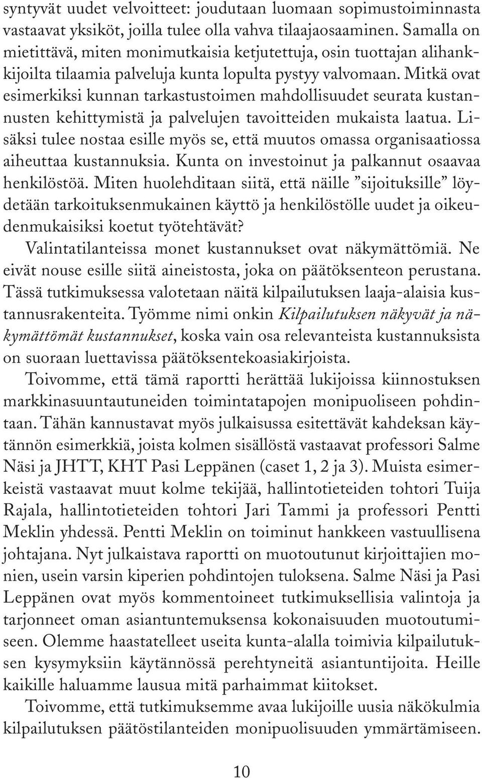 Mitkä ovat esimerkiksi kunnan tarkastustoimen mahdollisuudet seurata kustannusten kehittymistä ja palvelujen tavoitteiden mukaista laatua.