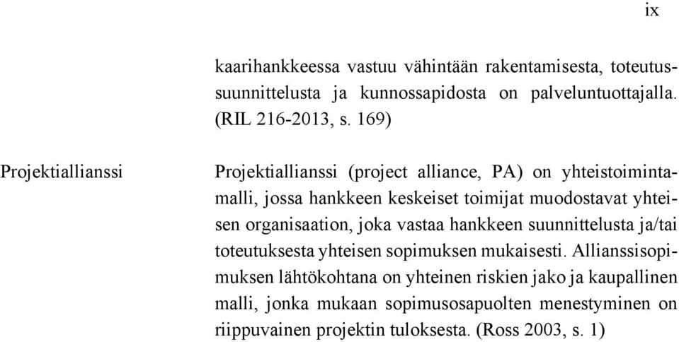 yhteisen organisaation, joka vastaa hankkeen suunnittelusta ja/tai toteutuksesta yhteisen sopimuksen mukaisesti.