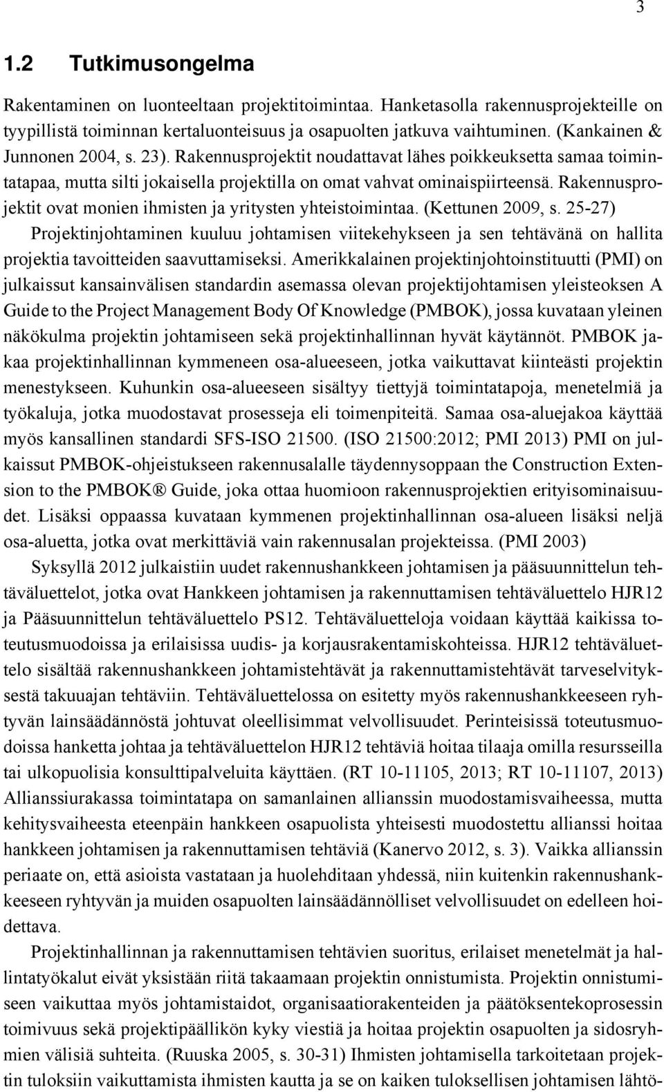 Rakennusprojektit ovat monien ihmisten ja yritysten yhteistoimintaa. (Kettunen 2009, s.