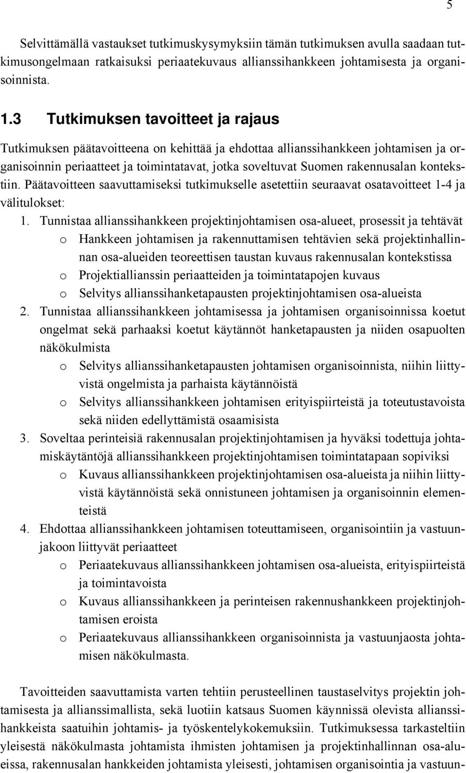 kontekstiin. Päätavoitteen saavuttamiseksi tutkimukselle asetettiin seuraavat osatavoitteet 1-4 ja välitulokset: 1.