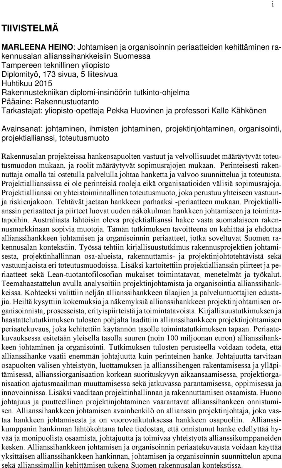 ihmisten johtaminen, projektinjohtaminen, organisointi, projektiallianssi, toteutusmuoto Rakennusalan projekteissa hankeosapuolten vastuut ja velvollisuudet määräytyvät toteutusmuodon mukaan, ja