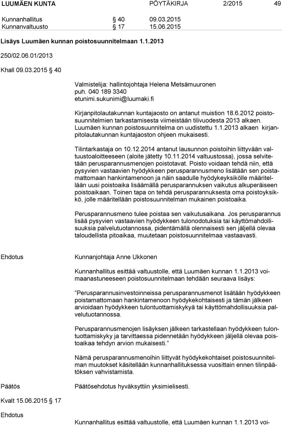 Luumäen kunnan poistosuunnitelma on uudistettu 1.1.2013 alkaen kir janpi to lau ta kun nan kuntajaoston ohjeen mukaisesti. Tilintarkastaja on 10.12.