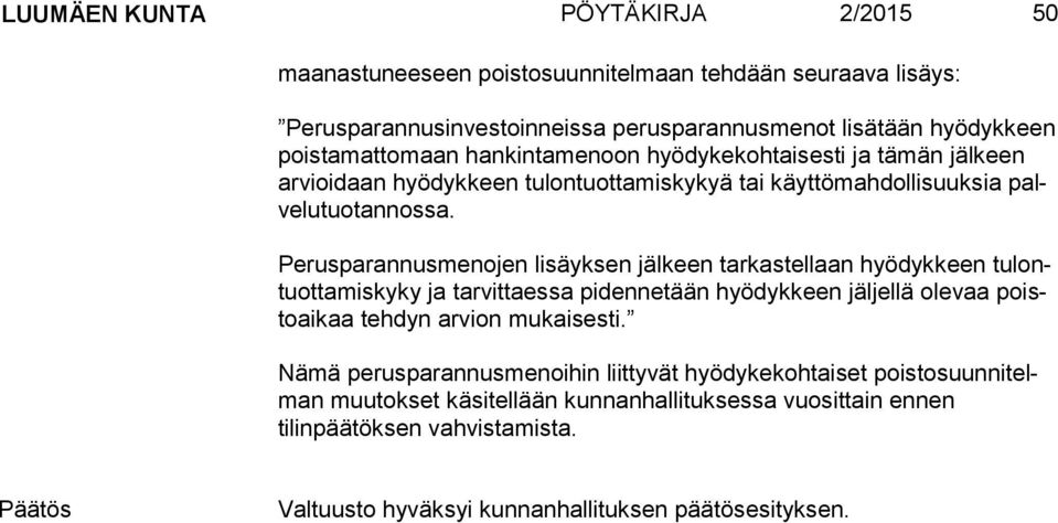 Perusparannusmenojen lisäyksen jälkeen tarkastellaan hyödykkeen tu lontuot ta mis ky ky ja tarvittaessa pidennetään hyödykkeen jäljellä olevaa poisto ai kaa tehdyn arvion mukaisesti.