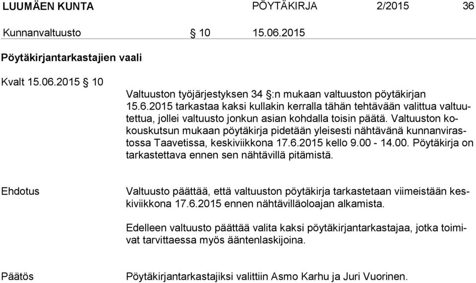 14.00. Pöytäkirja on tar kas tet ta va ennen sen nähtävillä pitämistä. Valtuusto päättää, että valtuuston pöytäkirja tarkastetaan viimeistään keski viik ko na 17.6.