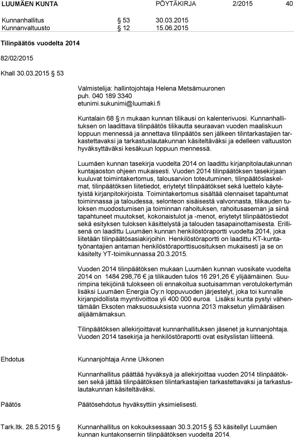 Kun nan hal lituk sen on laadittava tilinpäätös tilikautta seuraavan vuoden maaliskuun lop puun mennessä ja annettava tilinpäätös sen jälkeen tilintarkastajien tarkas tet ta vak si ja