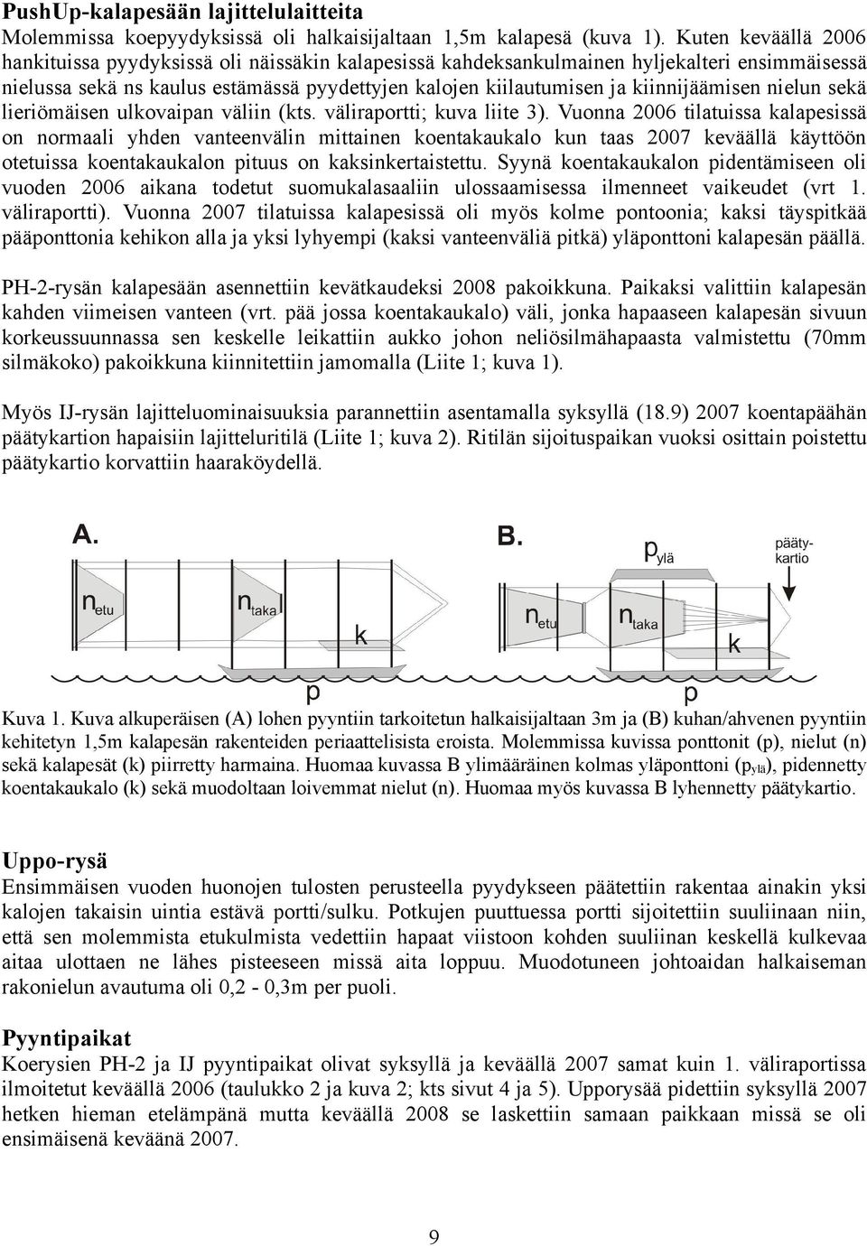 nielun sekä lieriömäisen ulkovaipan väliin (kts. väliraportti; kuva liite 3).