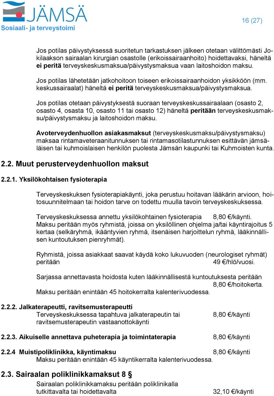 keskussairaalat) häneltä ei peritä terveyskeskusmaksua/päivystysmaksua.