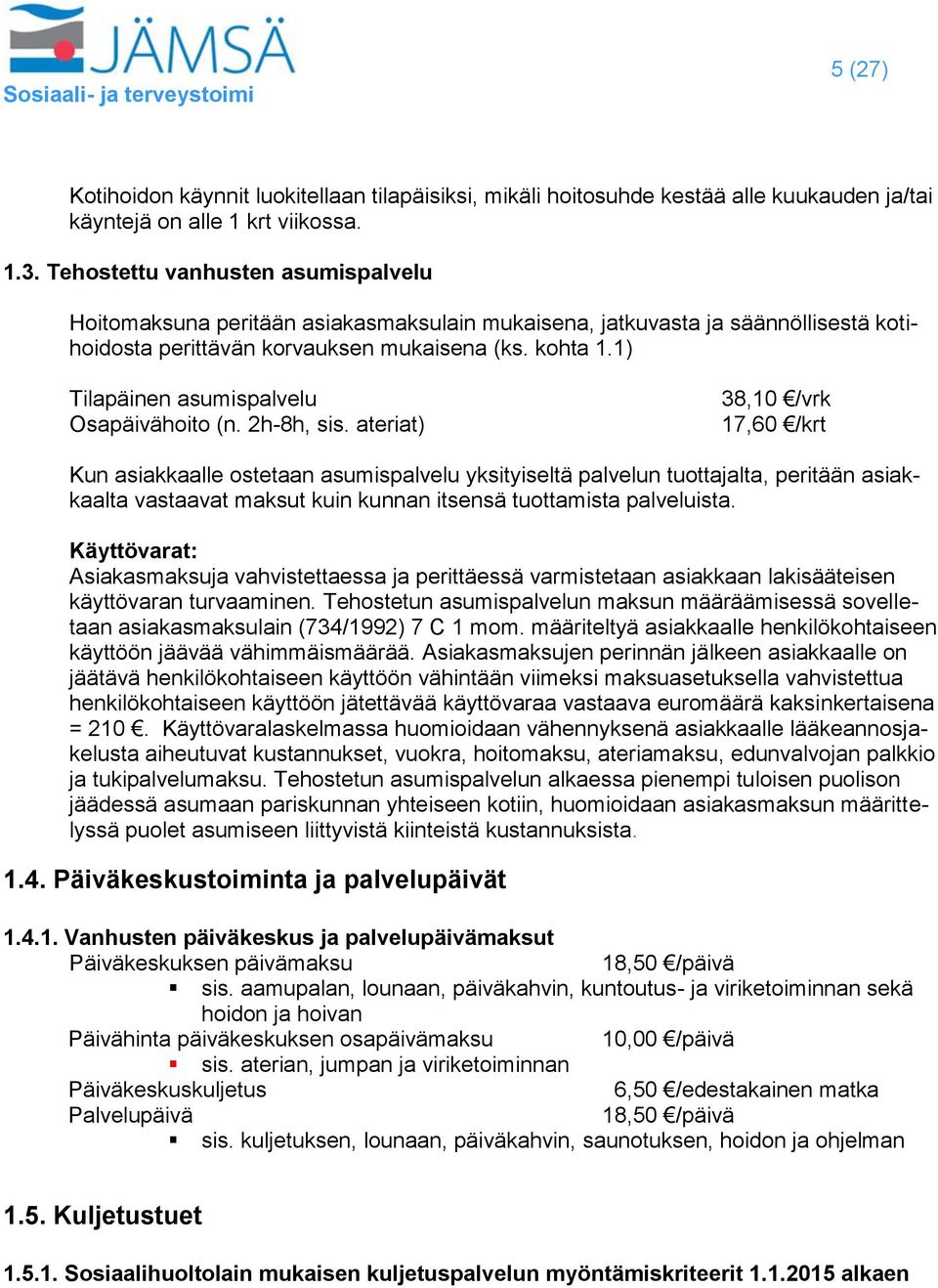 1) Tilapäinen asumispalvelu Osapäivähoito (n. 2h-8h, sis.