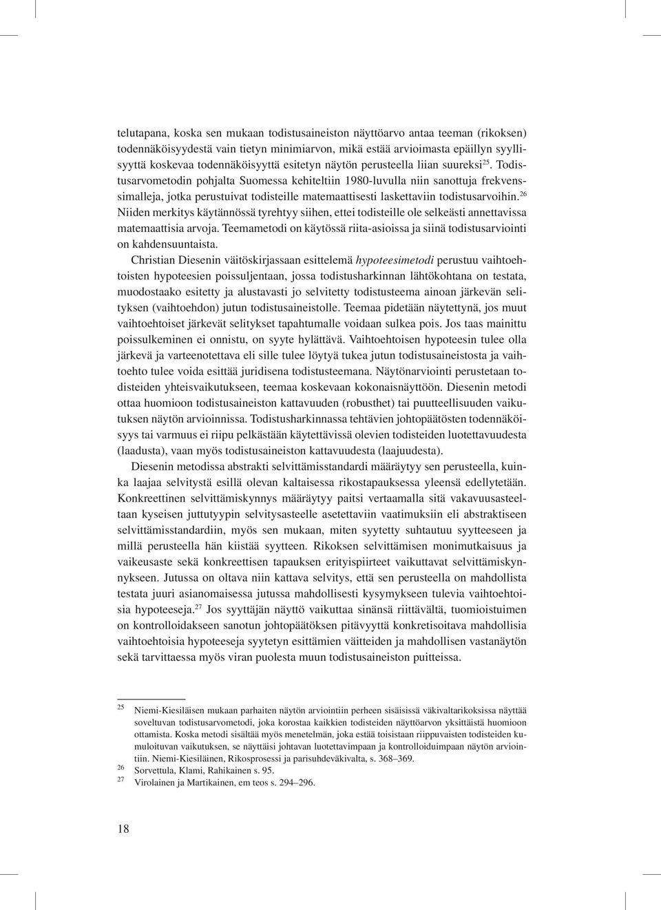 Todistusarvometodin pohjalta Suomessa kehiteltiin 1980-luvulla niin sanottuja frekvenssimalleja, jotka perustuivat todisteille matemaattisesti laskettaviin todistusarvoihin.