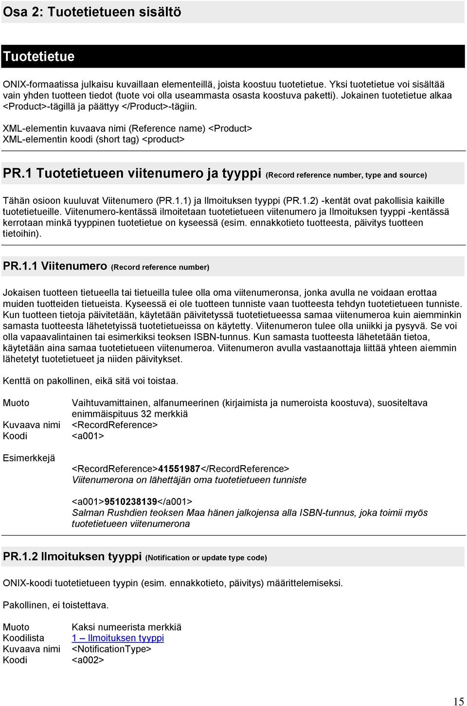 XML-elementin kuvaava nimi (Reference name) <Product> XML-elementin koodi (short tag) <product> PR.