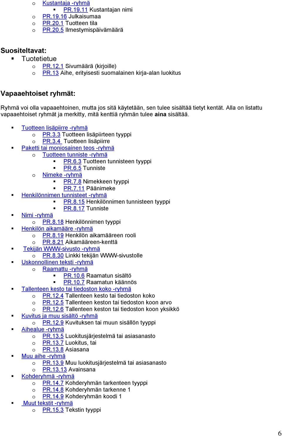 Alla on listattu vapaaehtoiset ryhmät ja merkitty, mitä kenttiä ryhmän tulee aina sisältää. Tuotteen lisäpiirre -ryhmä o PR.3.