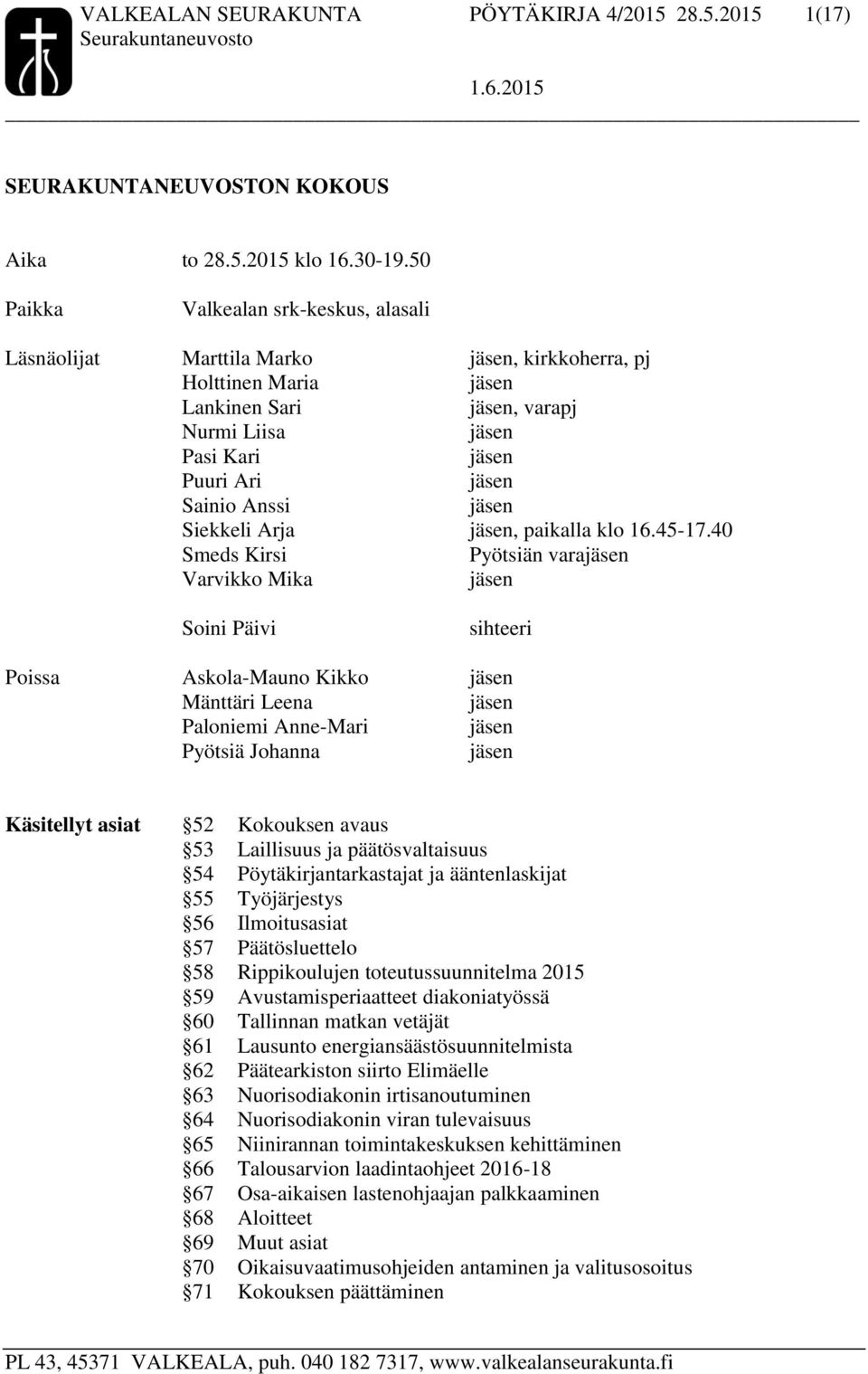 Anssi jäsen Siekkeli Arja jäsen, paikalla klo 16.45-17.