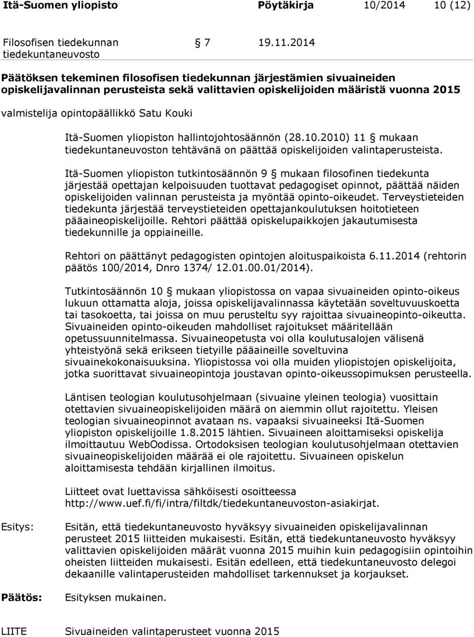 Itä-Suomen yliopiston hallintojohtosäännön (28.10.2010) 11 mukaan n tehtävänä on päättää opiskelijoiden valintaperusteista.