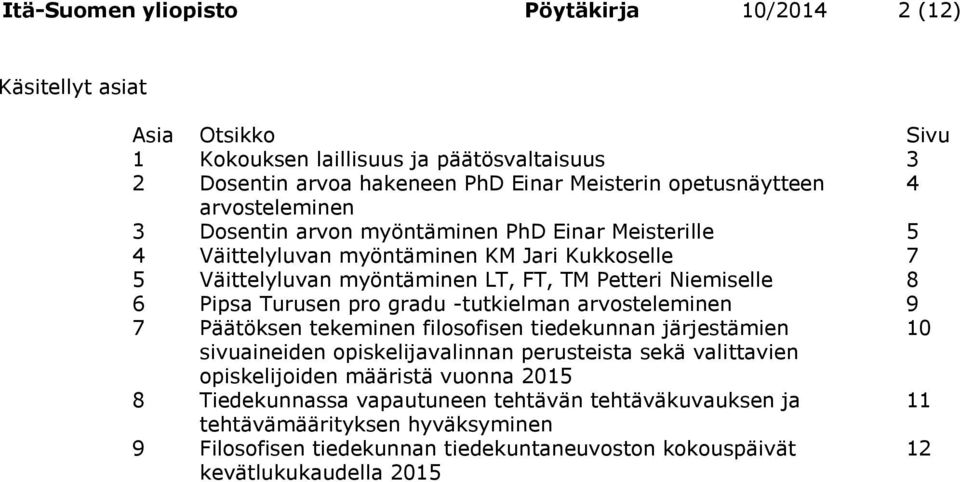 Petteri Niemiselle 8 6 Pipsa Turusen pro gradu -tutkielman arvosteleminen 9 7 Päätöksen tekeminen filosofisen tiedekunnan järjestämien 10 sivuaineiden opiskelijavalinnan