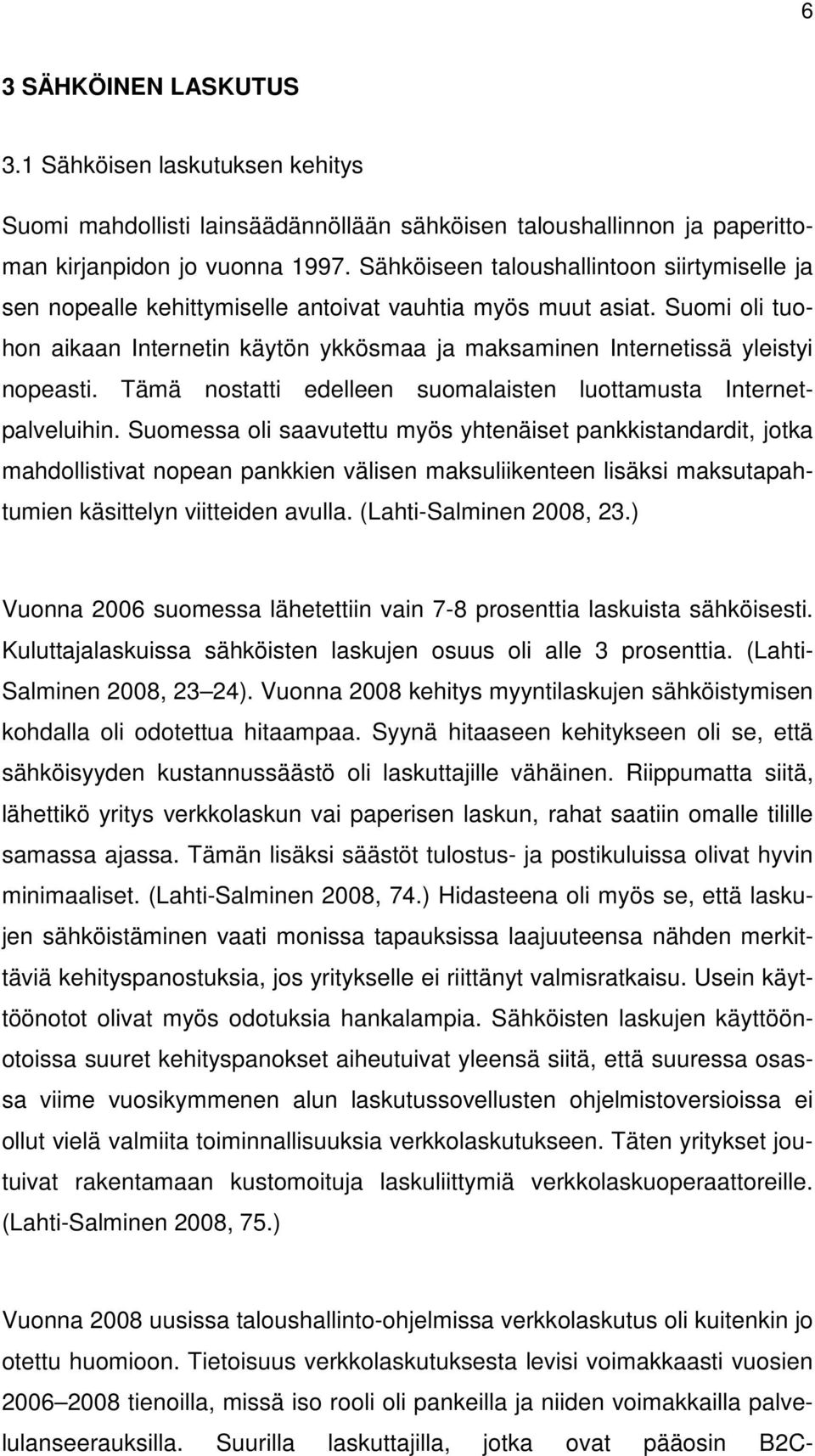 Suomi oli tuohon aikaan Internetin käytön ykkösmaa ja maksaminen Internetissä yleistyi nopeasti. Tämä nostatti edelleen suomalaisten luottamusta Internetpalveluihin.