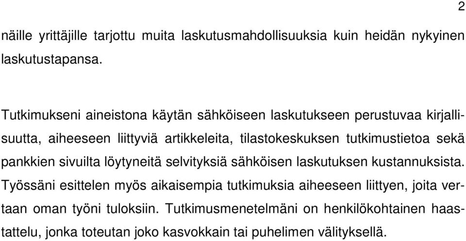 tutkimustietoa sekä pankkien sivuilta löytyneitä selvityksiä sähköisen laskutuksen kustannuksista.