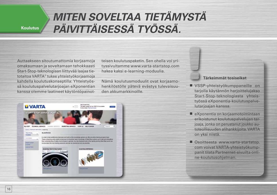 Yhteistyössä koulutuspalvelutarjoajan exponentian kanssa olemme laatineet käytöntöpainotteisen koulutuspaketin. Sen ohella voi yrityssivultamme www.varta-startstop.com hakea kaksi e-learning-moduulia.