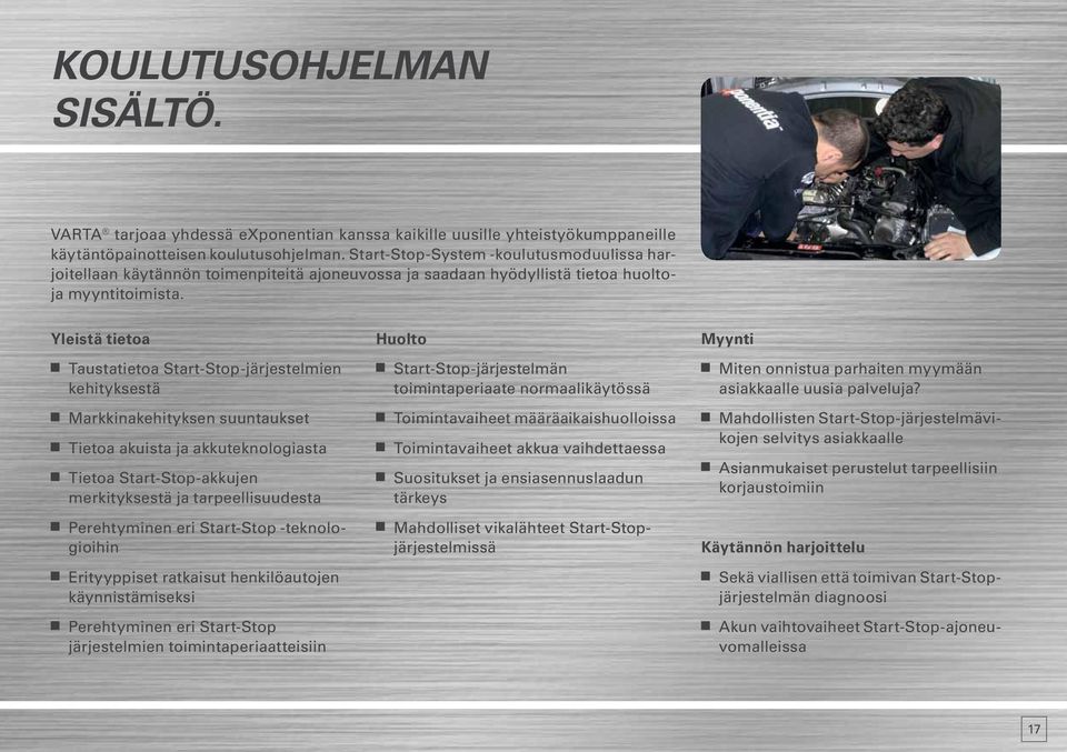Yleistä tietoa Taustatietoa Start-Stop-järjestelmien kehityksestä Markkinakehityksen suuntaukset Tietoa akuista ja akkuteknologiasta Tietoa Start-Stop-akkujen merkityksestä ja tarpeellisuudesta