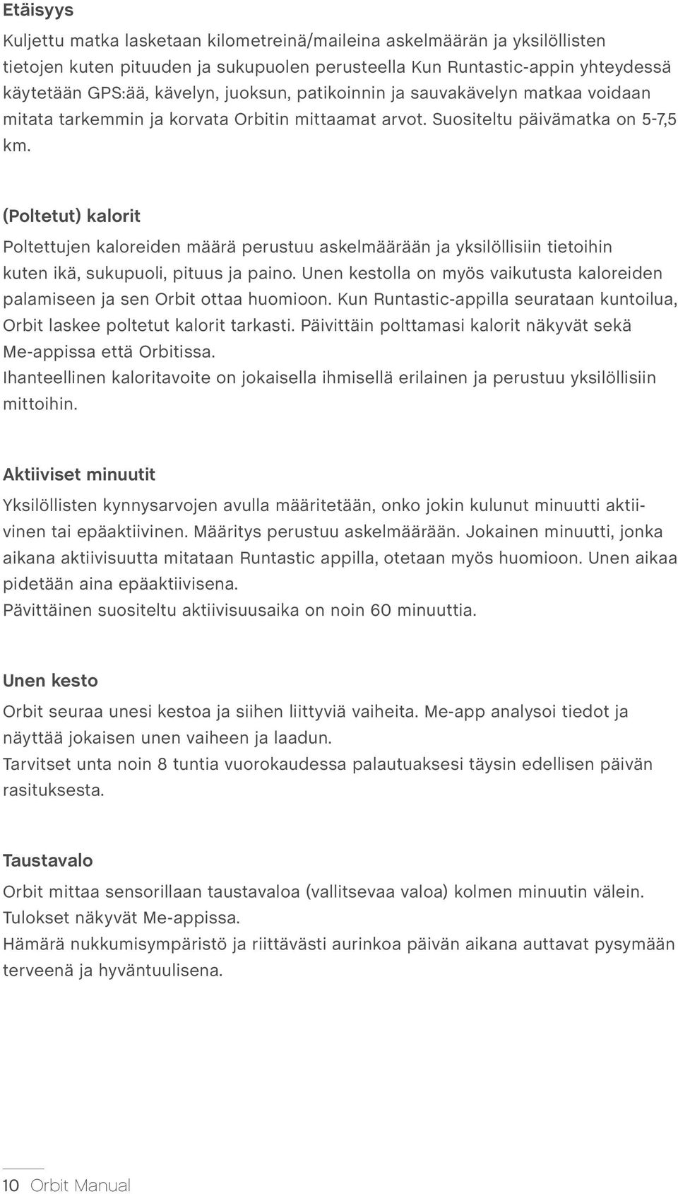 (Poltetut) kalorit Poltettujen kaloreiden määrä perustuu askelmäärään ja yksilöllisiin tietoihin kuten ikä, sukupuoli, pituus ja paino.