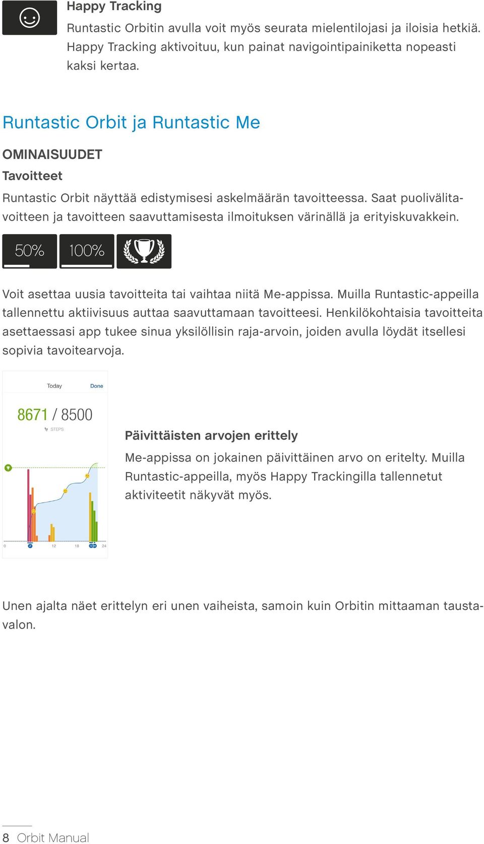 Saat puolivälitavoitteen ja tavoitteen saavuttamisesta ilmoituksen värinällä ja erityiskuvakkein. 50% 100% Voit asettaa uusia tavoitteita tai vaihtaa niitä Me-appissa.