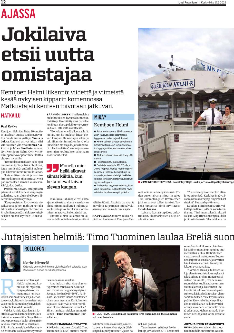 Ravintola Valdemarin yrittäjät Tuula ja Jukka Alapirtti ostivat laivan viisi vuotta sitten yhdessä Monica Alakurtin ja Mika Lindénin kanssa.