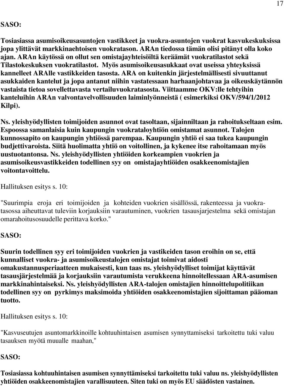 ARA on kuitenkin järjestelmällisesti sivuuttanut asukkaiden kantelut ja jopa antanut niihin vastatessaan harhaanjohtavaa ja oikeuskäytännön vastaista tietoa sovellettavasta vertailuvuokratasosta.