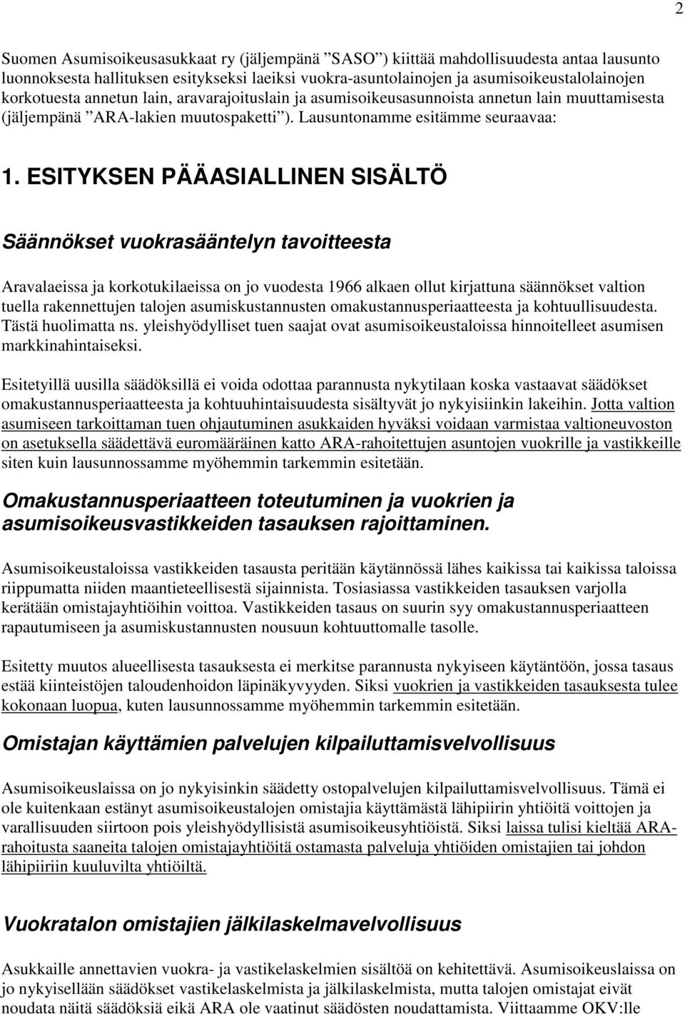 ESITYKSEN PÄÄASIALLINEN SISÄLTÖ Säännökset vuokrasääntelyn tavoitteesta Aravalaeissa ja korkotukilaeissa on jo vuodesta 1966 alkaen ollut kirjattuna säännökset valtion tuella rakennettujen talojen