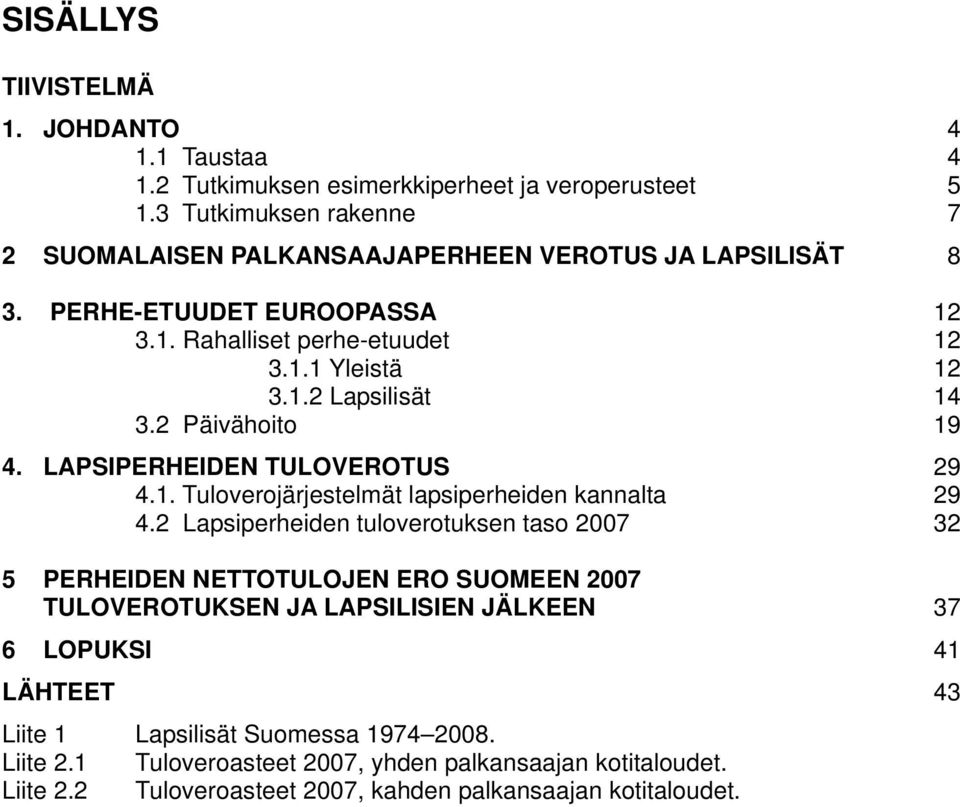 2 Päivähoito 19 4. LAPSIPERHEIDEN TULOVEROTUS 29 4.1. Tuloverojärjestelmät lapsiperheiden kannalta 29 4.