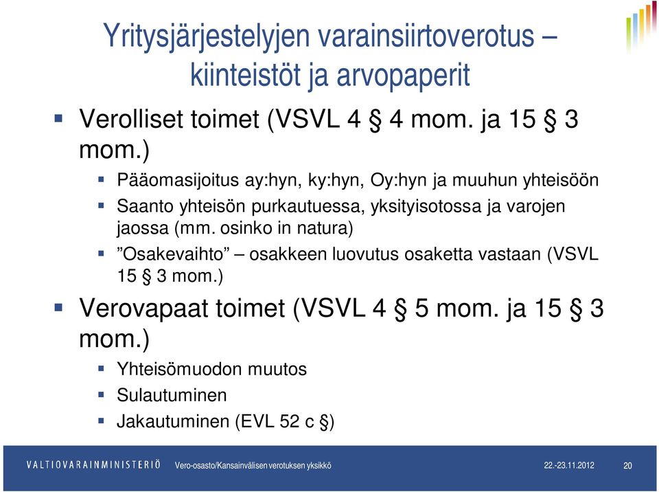 ) Pääomasijoitus ay:hyn, ky:hyn, Oy:hyn ja muuhun yhteisöön Saanto yhteisön purkautuessa, yksityisotossa ja