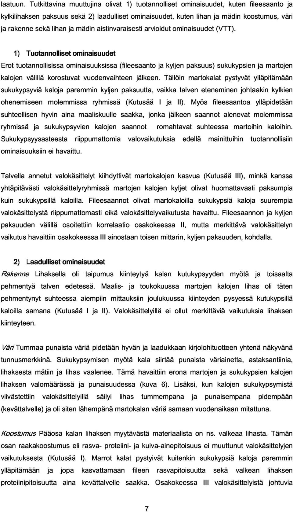 Tuotannolliset sekä lihan ja ominaisuudet mädin aistinvaraisesti arvioidut ominaisuudet (VTT).