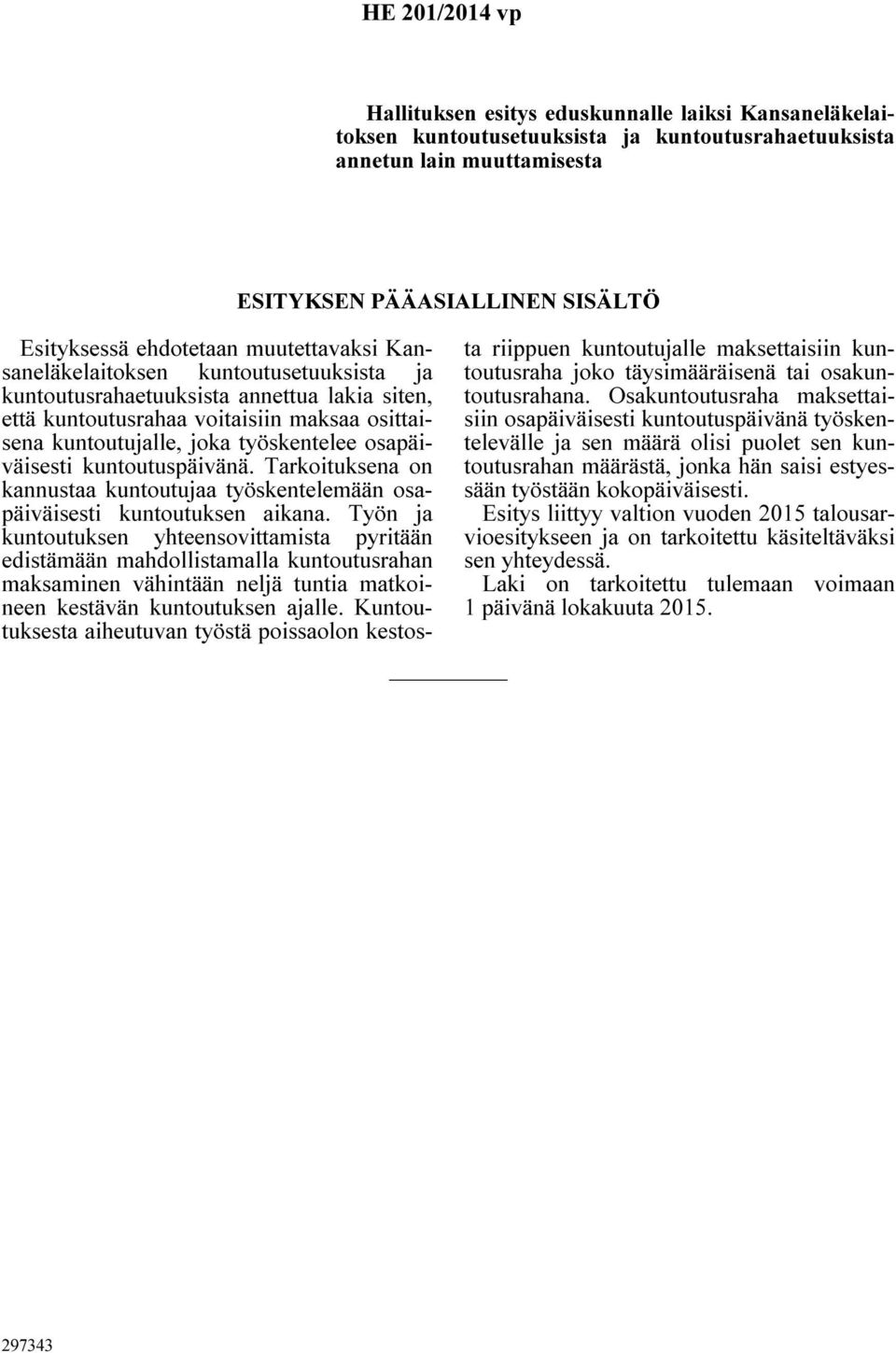 osapäiväisesti kuntoutuspäivänä. Tarkoituksena on kannustaa kuntoutujaa työskentelemään osapäiväisesti kuntoutuksen aikana.