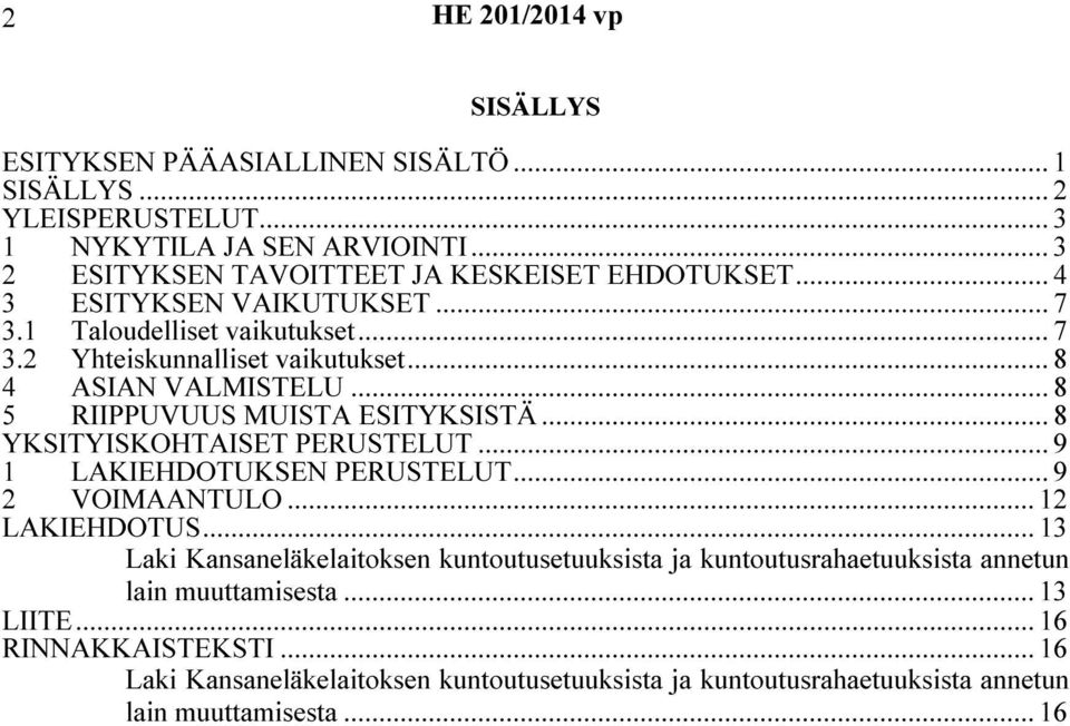 .. 8 YKSITYISKOHTAISET PERUSTELUT... 9 1 LAKIEHDOTUKSEN PERUSTELUT... 9 2 VOIMAANTULO... 12 LAKIEHDOTUS.
