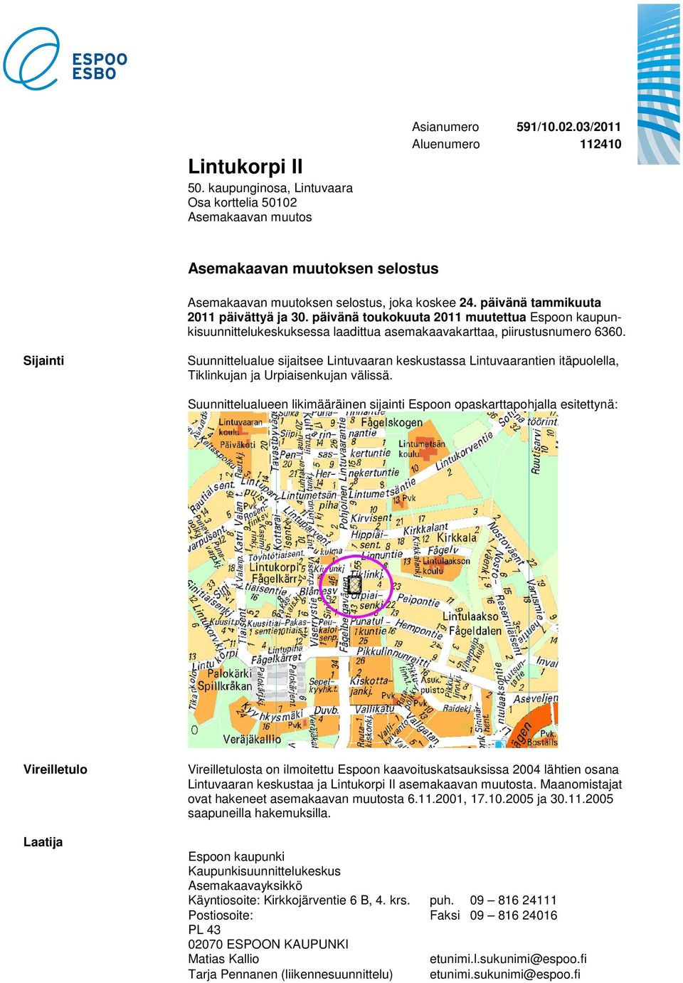 Sijainti Suunnittelualue sijaitsee Lintuvaaran keskustassa Lintuvaarantien itäpuolella, Tiklinkujan ja Urpiaisenkujan välissä.