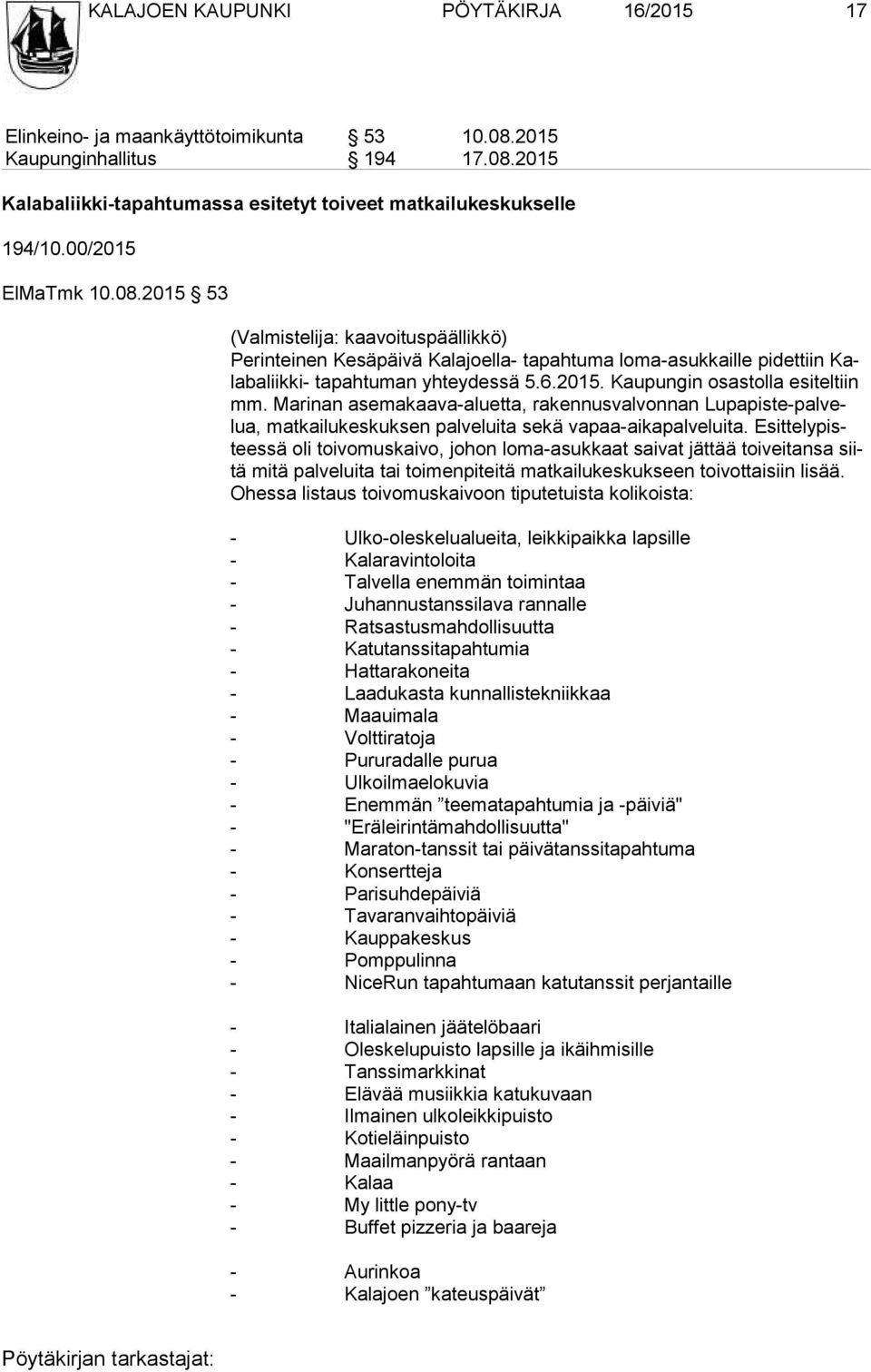 Marinan asemakaava-aluetta, rakennusvalvonnan Lu pa pis te-pal velua, matkailukeskuksen palveluita sekä vapaa-aikapalveluita.