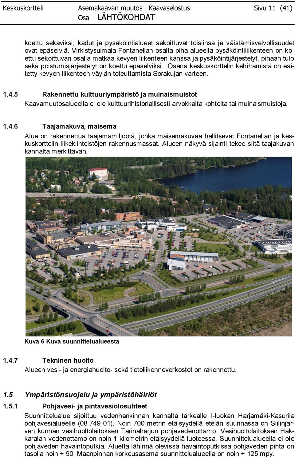 koettu epäselviksi. Osana keskuskorttelin kehittämistä on esitetty kevyen liikenteen väylän toteuttamista Sorakujan varteen. 1.4.