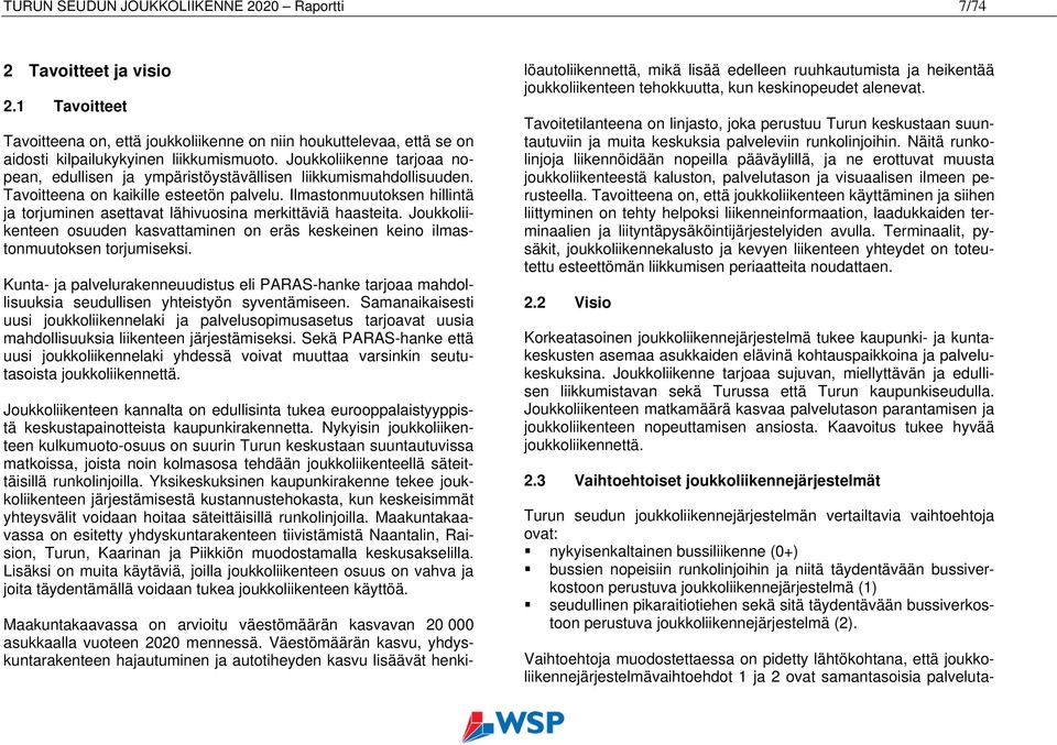 Ilmastonmuutoksen hillintä ja torjuminen asettavat lähivuosina merkittäviä haasteita. Joukkoliikenteen osuuden kasvattaminen on eräs keskeinen keino ilmastonmuutoksen torjumiseksi.