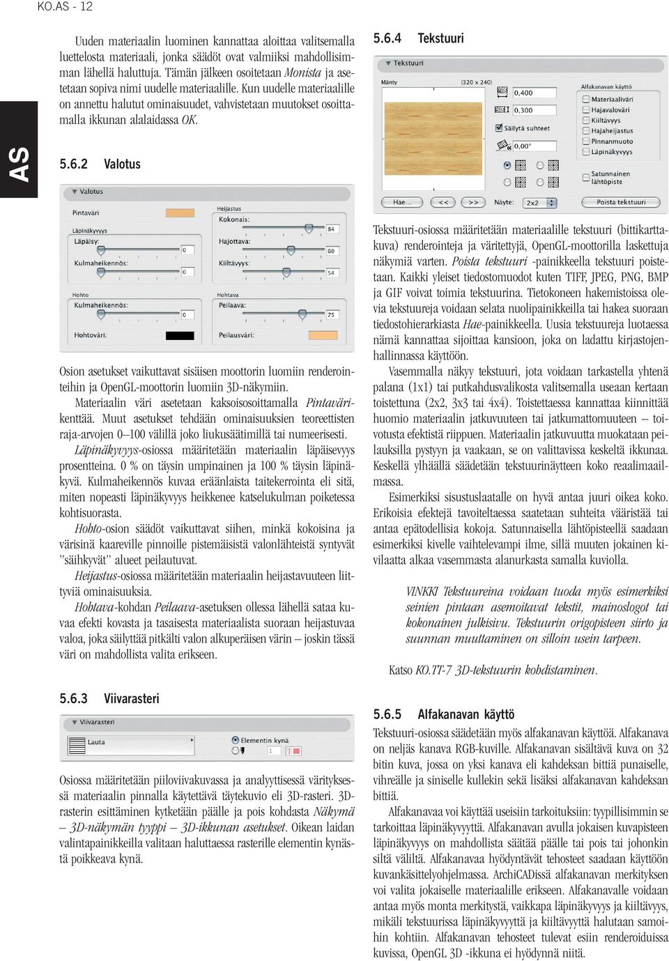 5.6.4 Tekstuuri 5.6.2 Valotus Osion asetukset vaikuttavat sisäisen moottorin luomiin renderointeihin ja OpenGL-moottorin luomiin 3D-näkymiin.