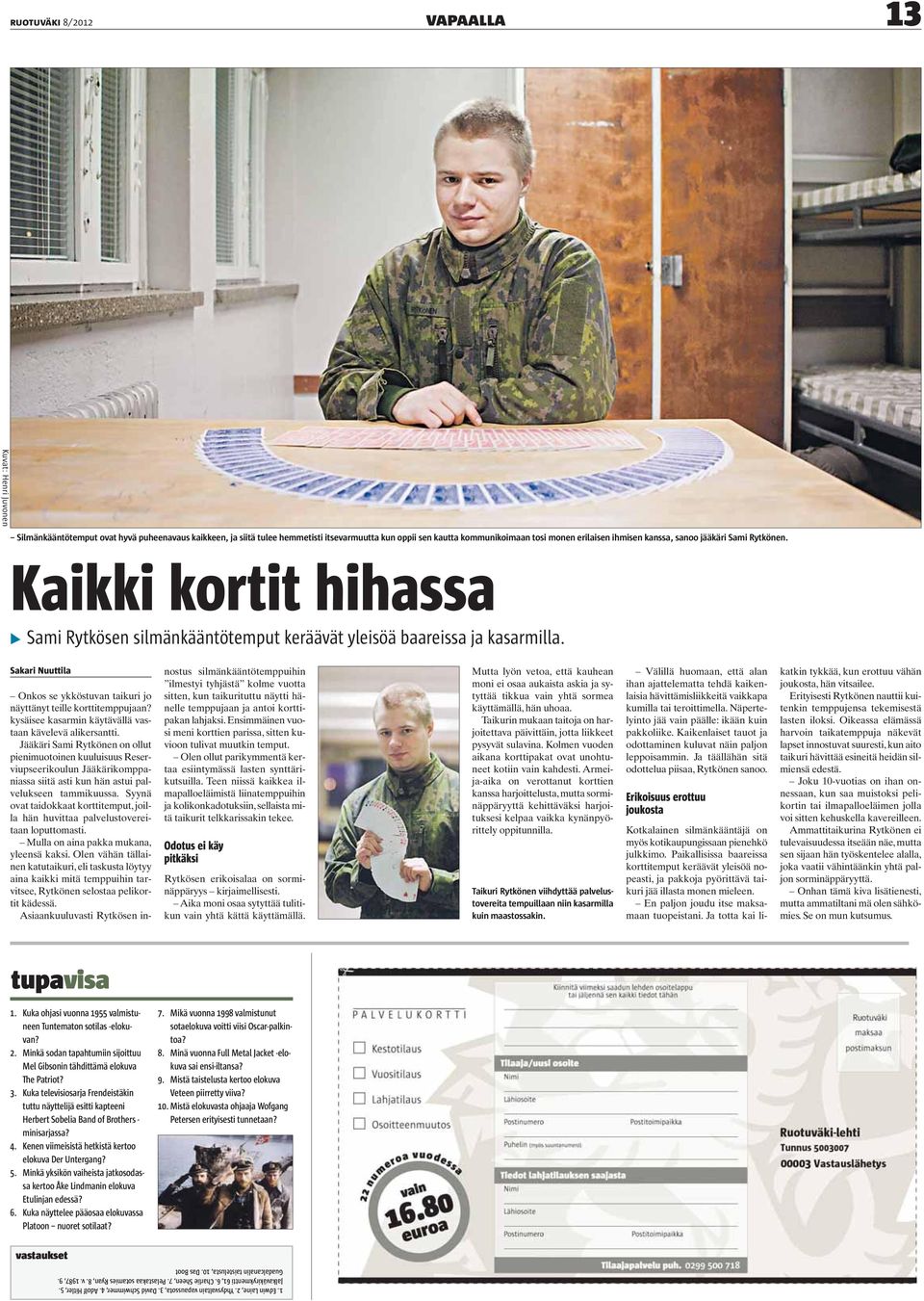 Sakari Nuuttila Onkos se ykköstuvan taikuri jo näyttänyt teille korttitemppujaan? kysäisee kasarmin käytävällä vastaan kävelevä alikersantti.