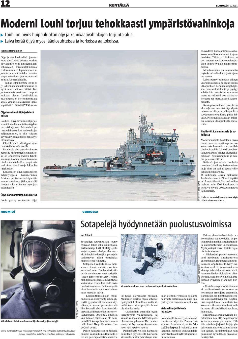 Tuomas Hämäläinen Öljy- ja kemikaalivahinkojen torjunta-alus Louhi edustaa uusinta öljyvahinkojen ja aluskemikaalivahinkojen torjuntatekniikkaa.