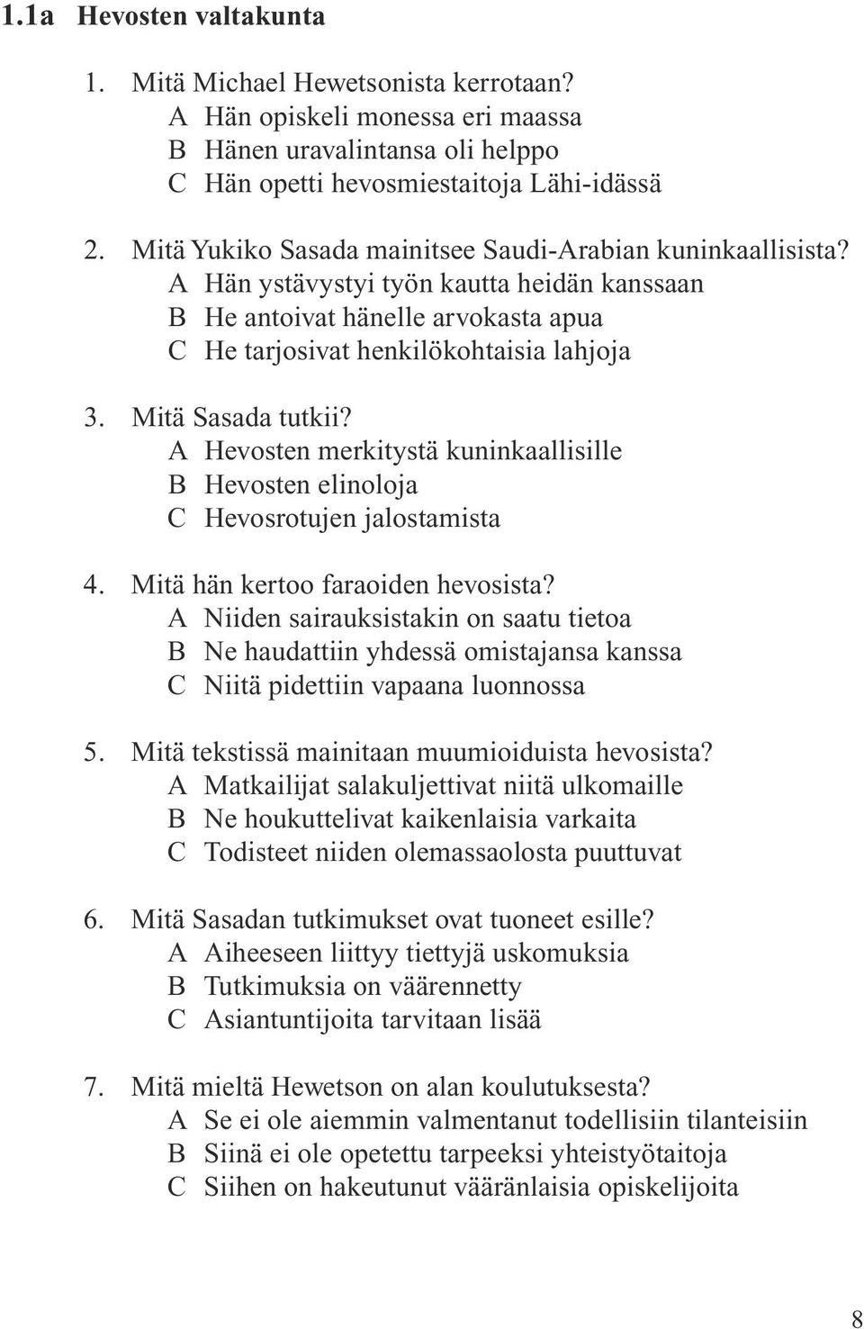 Mitä Sasada tutkii? A Hevosten merkitystä kuninkaallisille B Hevosten elinoloja C Hevosrotujen jalostamista 4. Mitä hän kertoo faraoiden hevosista?