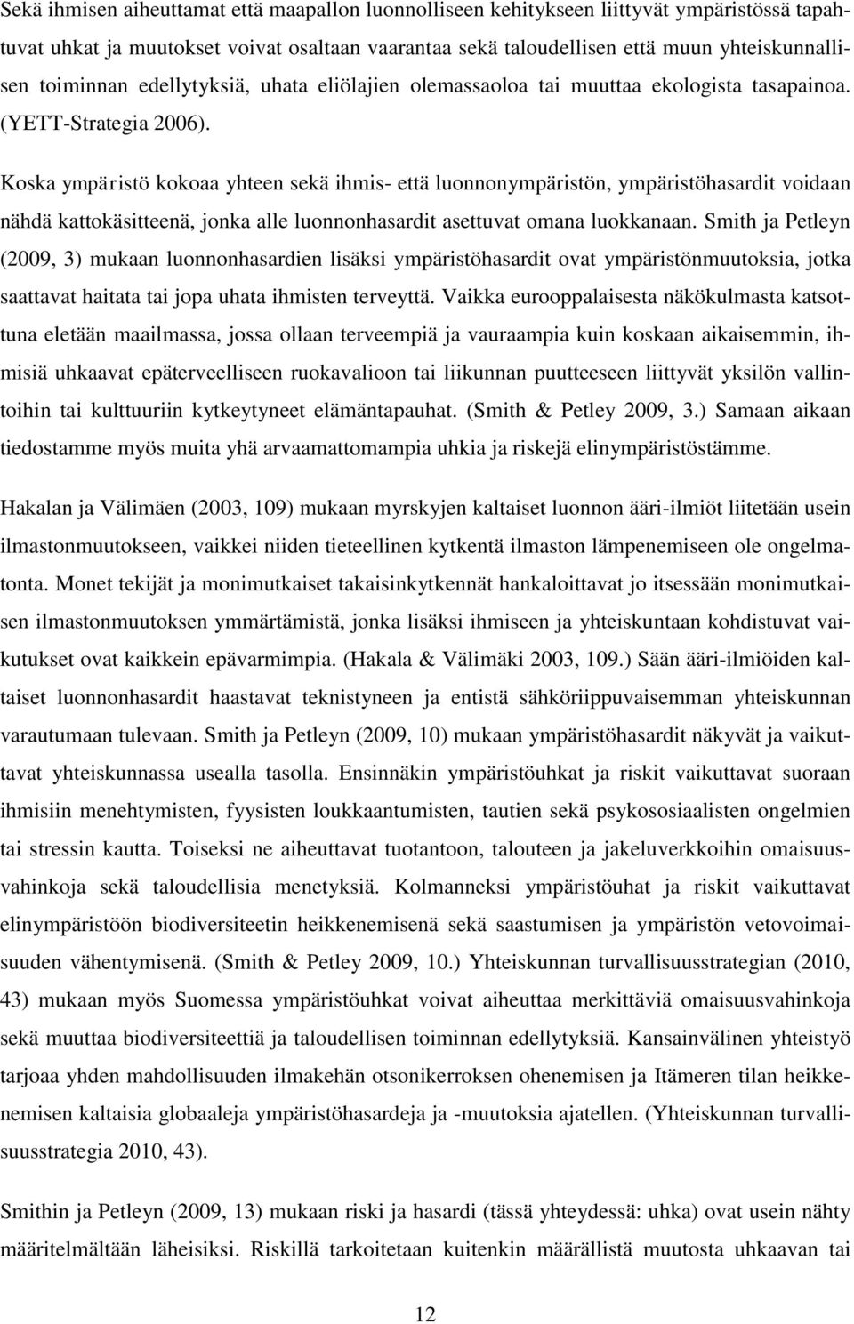 Koska ympäristö kokoaa yhteen sekä ihmis- että luonnonympäristön, ympäristöhasardit voidaan nähdä kattokäsitteenä, jonka alle luonnonhasardit asettuvat omana luokkanaan.