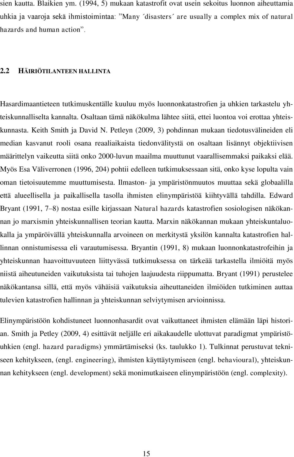 2 HÄIRIÖTILANTEEN HALLINTA Hasardimaantieteen tutkimuskentälle kuuluu myös luonnonkatastrofien ja uhkien tarkastelu yhteiskunnalliselta kannalta.