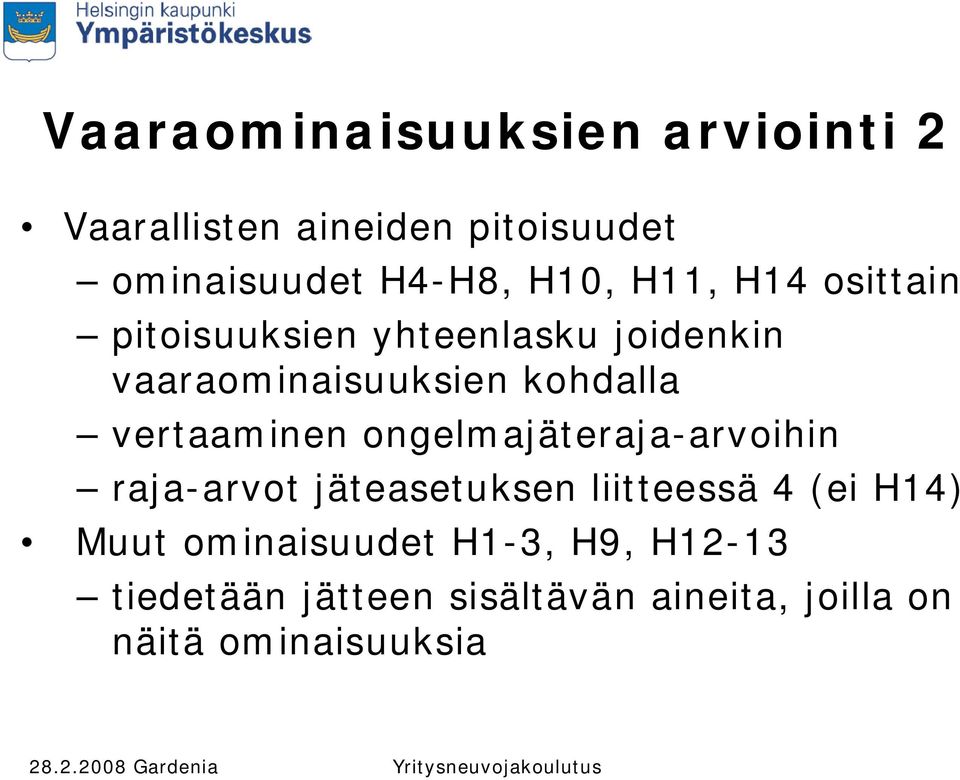 vertaaminen ongelmajäteraja-arvoihin raja-arvot jäteasetuksen liitteessä 4 (ei H14) Muut