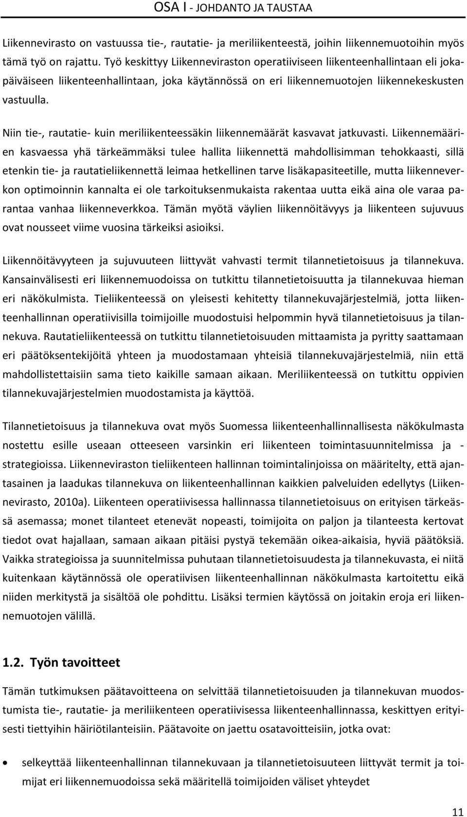 Niin tie-, rautatie- kuin meriliikenteessäkin liikennemäärät kasvavat jatkuvasti.