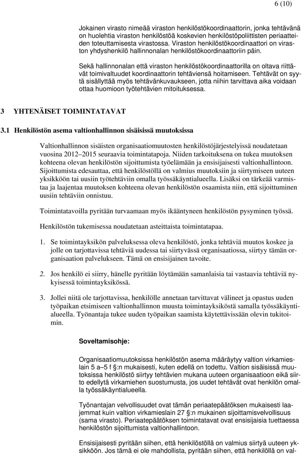 Sekä hallinnonalan että viraston henkilöstökoordinaattorilla on oltava riittävät toimivaltuudet koordinaattorin tehtäviensä hoitamiseen.