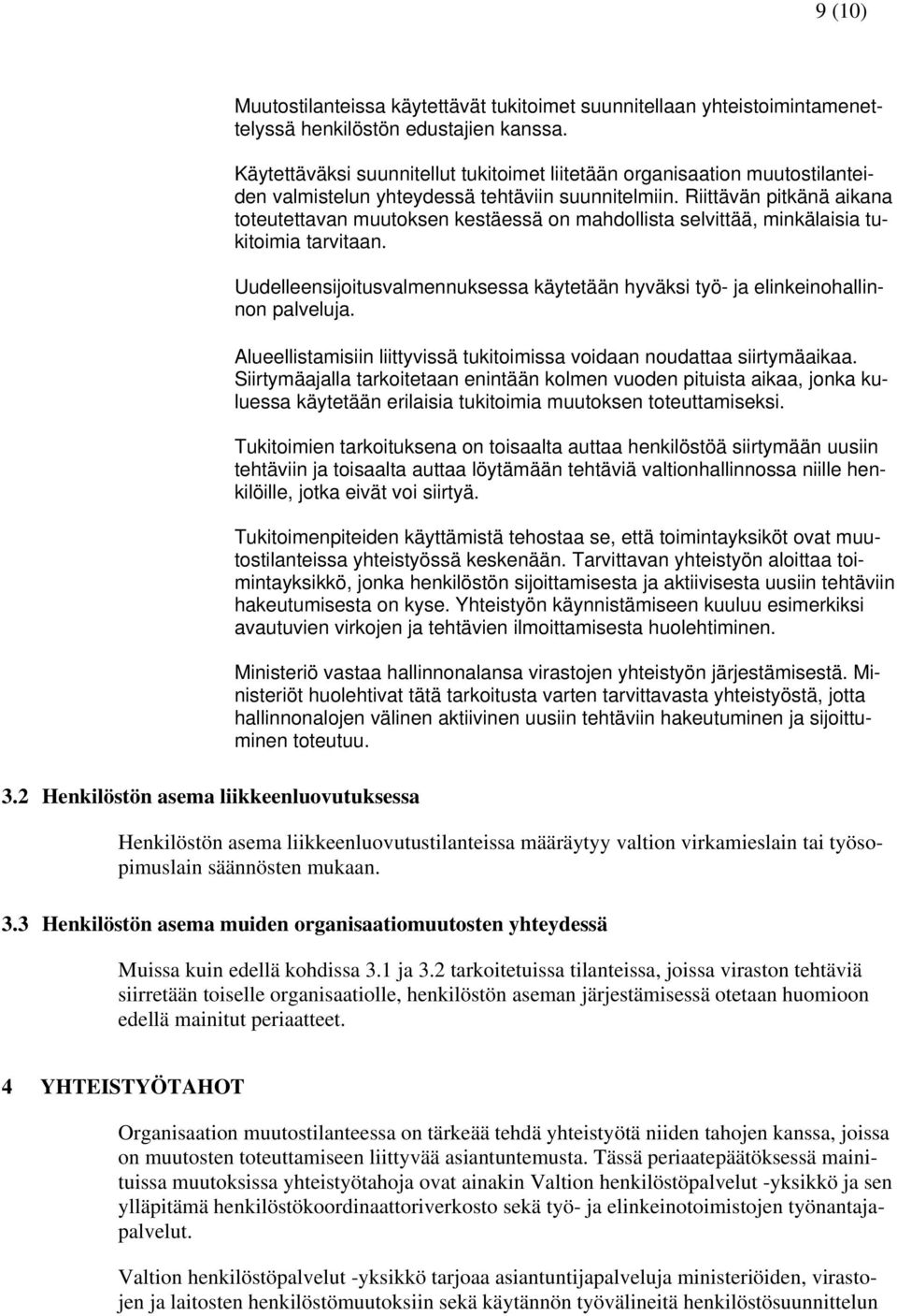 Riittävän pitkänä aikana toteutettavan muutoksen kestäessä on mahdollista selvittää, minkälaisia tukitoimia tarvitaan.