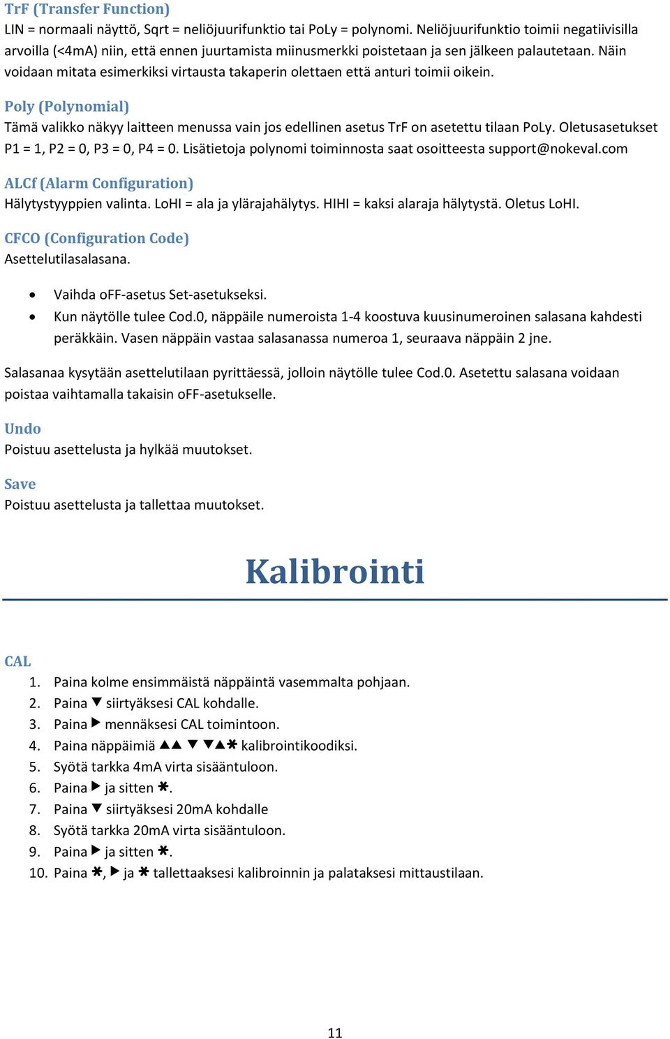 Näin voidaan mitata esimerkiksi virtausta takaperin olettaen että anturi toimii oikein. Poly (Polynomial) Tämä valikko näkyy laitteen menussa vain jos edellinen asetus TrF on asetettu tilaan PoLy.